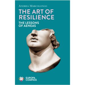 Europa Editions (UK) Ltd The Art Of Resilience : The Lessons Of Aeneas Europa Editions (UK) Ltd The Art Of Resilience : The Lessons Of Aeneas