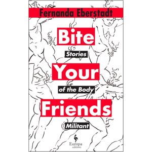 Europa Editions (UK) Ltd Bite Your Friends : Stories Of The Body Militant Europa Editions (UK) Ltd Bite Your Friends : Stories Of The Body Militant