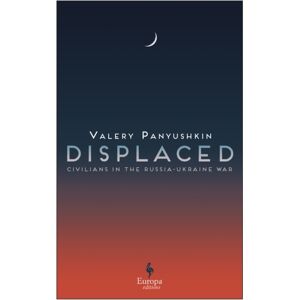 Europa Editions (UK) Ltd Displaced : Civilians In The Russia-Ukraine War Europa Editions (UK) Ltd Displaced : Civilians In The Russia-Ukraine War