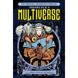Titan Books Ltd The Michael Moorcock Library The Multiverse Vol. 1 Titan Books Ltd The Michael Moorcock Library The Multiverse Vol. 1