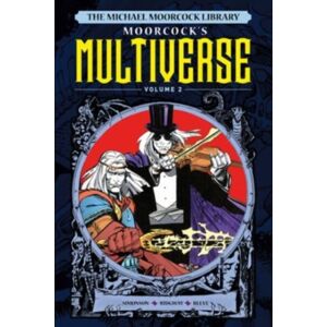 Titan Books Ltd The Michael Moorcock Library The Multiverse Vol.2 Titan Books Ltd The Michael Moorcock Library The Multiverse Vol.2