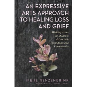 Jessica Kingsley Publishers An Expressive Arts Approach To Healing Loss And Grief : Working Across The Spectrum Of Loss With Individuals And Communities Jessica Kingsley Publishers An Expressive Arts Approach To Healing Loss And Grief : Working Across The Spectrum Of Loss With Individuals And Communities