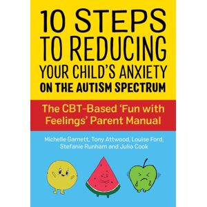 Jessica Kingsley Publishers 10 Steps To Reducing Your Child'S Anxiety On The Autism Spectrum : The Cbt-Based 'Fun With Feelings' Parent Manual Jessica Kingsley Publishers 10 Steps To Reducing Your Child'S Anxiety On The Autism Spectrum : The Cbt-Based 'Fun With Feelings' Parent Manual