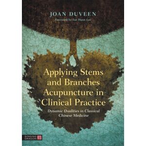 Jessica Kingsley Publishers Applying Stems And Branches Acupuncture In Clinical Practice : Dynamic Dualities In Classical Chinese Medicine Jessica Kingsley Publishers Applying Stems And Branches Acupuncture In Clinical Practice : Dynamic Dualities In Classical Chinese Medicine