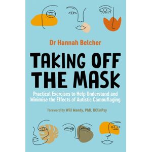 Jessica Kingsley Publishers Taking Off The Mask : Practical Exercises To Help Understand And Minimise The Effects Of Autistic Camouflaging Jessica Kingsley Publishers Taking Off The Mask : Practical Exercises To Help Understand And Minimise The Effects Of Autistic Camouflaging