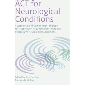 Jessica Kingsley Publishers Act For Neurological Conditions : Acceptance And Commitment Therapy For People With Acquired Brain Injury And Progressive Neurological Conditions Jessica Kingsley Publishers Act For Neurological Conditions : Acceptance And Commitment Therapy For People With Acquired Brain Injury And Progressive Neurological Conditions