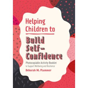 Jessica Kingsley Publishers Helping Children To Build Self-Confidence : Photocopiable Activity Booklet To Support Wellbeing And Resilience Jessica Kingsley Publishers Helping Children To Build Self-Confidence : Photocopiable Activity Booklet To Support Wellbeing And Resilience