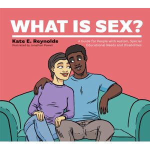 Jessica Kingsley Publishers What Is Sex? : A Guide For People With Autism, Special Educational Needs And Disabilities Jessica Kingsley Publishers What Is Sex? : A Guide For People With Autism, Special Educational Needs And Disabilities