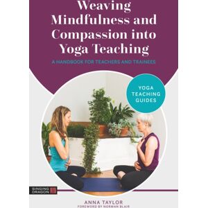 Jessica Kingsley Publishers Weaving Mindfulness And Compassion Into Yoga Teaching : A Handbook For Teachers And Trainees Jessica Kingsley Publishers Weaving Mindfulness And Compassion Into Yoga Teaching : A Handbook For Teachers And Trainees