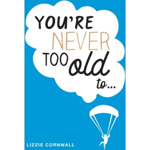 Octopus Publishing Group You'Re Never Too Old To... : Over 100 Ways To Stay Young At Heart Octopus Publishing Group You'Re Never Too Old To... : Over 100 Ways To Stay Young At Heart