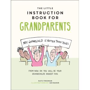 Octopus Publishing Group The Little Instruction Book For Grandparents : Tongue-In-Cheek Advice For Surviving Grandparenthood Octopus Publishing Group The Little Instruction Book For Grandparents : Tongue-In-Cheek Advice For Surviving Grandparenthood