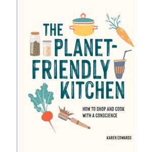 Octopus Publishing Group The Planet-Friendly Kitchen : How To Shop And Cook With A Conscience Octopus Publishing Group The Planet-Friendly Kitchen : How To Shop And Cook With A Conscience