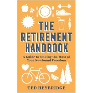 Octopus Publishing Group The Retirement Handbook : A Guide To Making The Most Of Your found Freedom Octopus Publishing Group The Retirement Handbook : A Guide To Making The Most Of Your found Freedom