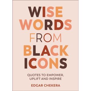 Octopus Publishing Group Wise Words From Black Icons : Quotes To Empower, Uplift And Inspire Octopus Publishing Group Wise Words From Black Icons : Quotes To Empower, Uplift And Inspire