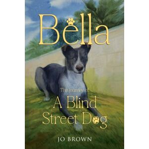 Pegasus Elliot Mackenzie Publishers Bella, The Journey Of A Blind Street Dog Pegasus Elliot Mackenzie Publishers Bella, The Journey Of A Blind Street Dog