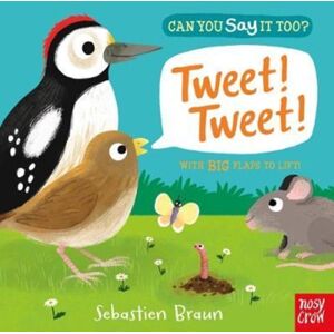 Nosy Crow Ltd Can You Say It Too? Tweet! Tweet! Nosy Crow Ltd Can You Say It Too? Tweet! Tweet!