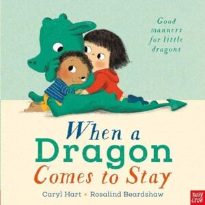 Nosy Crow Ltd When A Dragon Comes To Stay Nosy Crow Ltd When A Dragon Comes To Stay