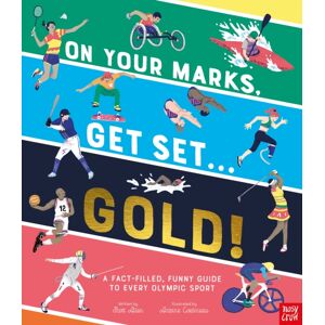 Nosy Crow Ltd On Your Marks, Get Set, Gold! : A Fact-Filled, Funny Guide To Every Olympic Sport Nosy Crow Ltd On Your Marks, Get Set, Gold! : A Fact-Filled, Funny Guide To Every Olympic Sport