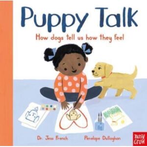 Nosy Crow Ltd Puppy Talk : How Dogs Tell Us How They Feel Nosy Crow Ltd Puppy Talk : How Dogs Tell Us How They Feel