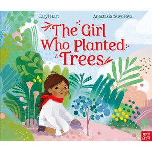 Nosy Crow Ltd The Girl Who Planted Trees Nosy Crow Ltd The Girl Who Planted Trees