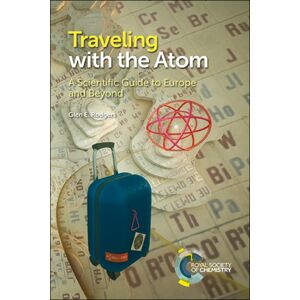 Royal Society of Chemistry Traveling With The Atom : A Scientific Guide To Europe And Beyond Royal Society of Chemistry Traveling With The Atom : A Scientific Guide To Europe And Beyond