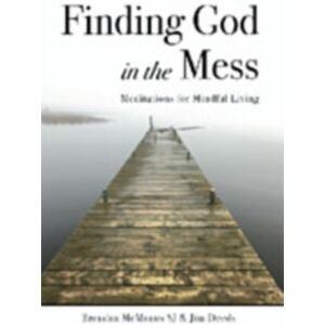 Messenger Publications Finding God In The Mess : Meditations For Mindful Living Messenger Publications Finding God In The Mess : Meditations For Mindful Living