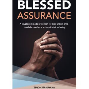 Onwards and Upwards Blessed Assurance : A Couple Seek God’s Protection For Their Unborn Child – And Discover Hope In The Midst Of Suffering Onwards and Upwards Blessed Assurance : A Couple Seek God’s Protection For Their Unborn Child – And Discover Hope In The Midst Of Suffering