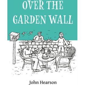 Onwards and Upwards Over The Garden Wall Onwards and Upwards Over The Garden Wall