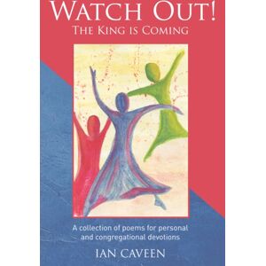 Onwards and Upwards Watch Out! The King Is Coming : A Collection Of Poems For Personal And Congregational Devotions Onwards and Upwards Watch Out! The King Is Coming : A Collection Of Poems For Personal And Congregational Devotions