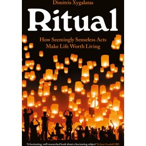 Profile Books Ltd Ritual : How Seemingly Senseless Acts Make Life Worth Living Profile Books Ltd Ritual : How Seemingly Senseless Acts Make Life Worth Living
