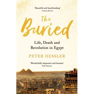 Profile Books Ltd The Buried : Life, Death And Revolution In Egypt Profile Books Ltd The Buried : Life, Death And Revolution In Egypt