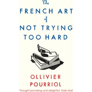 Profile Books Ltd The French Art Of Not Trying Too Hard Profile Books Ltd The French Art Of Not Trying Too Hard