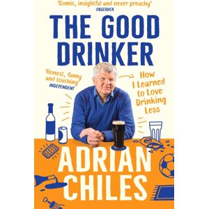 Profile Books Ltd The Good Drinker : How I Learned To Love Drinking Less Profile Books Ltd The Good Drinker : How I Learned To Love Drinking Less