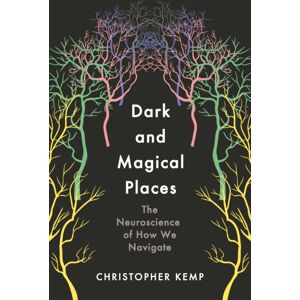 Profile Books Ltd Dark And Magical Places : The Neuroscience Of How We Navigate Profile Books Ltd Dark And Magical Places : The Neuroscience Of How We Navigate