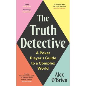 Profile Books Ltd The Truth Detective : Lessons From Poker On Risk, Reward And Imperfect Information Profile Books Ltd The Truth Detective : Lessons From Poker On Risk, Reward And Imperfect Information