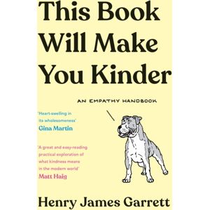 Profile Books Ltd This Book Will Make You Kinder : An Empathy Handbook Profile Books Ltd This Book Will Make You Kinder : An Empathy Handbook