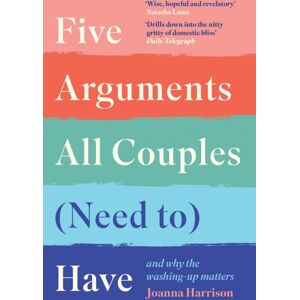 Profile Books Ltd Five Arguments All Couples (Need To) Have : And Why The Washing-Up Matters Profile Books Ltd Five Arguments All Couples (Need To) Have : And Why The Washing-Up Matters
