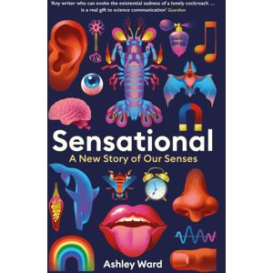Profile Books Ltd Sensational : A Story Of Our Senses Profile Books Ltd Sensational : A Story Of Our Senses