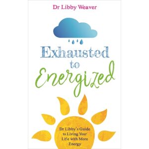 Hay House UK Ltd Exhausted To Energized : Dr Libby'S Guide To Living Your Life With More Energy Hay House UK Ltd Exhausted To Energized : Dr Libby'S Guide To Living Your Life With More Energy