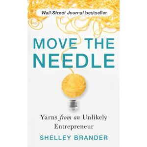 Hay House UK Ltd Move The Needle : Yarns From An Unlikely Entrepreneur Hay House UK Ltd Move The Needle : Yarns From An Unlikely Entrepreneur