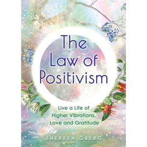 Hay House UK Ltd The Law Of Positivism : Live A Life Of Higher Vibrations, Love And Gratitude Hay House UK Ltd The Law Of Positivism : Live A Life Of Higher Vibrations, Love And Gratitude