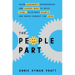 Hay House UK Ltd The People Part : Seven Agreements Entrepreneurs And Leaders Make To Build Teams, Accelerate Growth And Banish Burnout For Good Hay House UK Ltd The People Part : Seven Agreements Entrepreneurs And Leaders Make To Build Teams, Accelerate Growth And Banish Burnout For Good