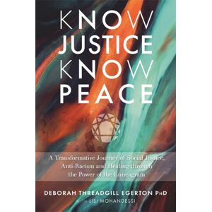 Hay House UK Ltd Know Justice Know Peace : A Transformative Journey Of Social Justice, Anti-Racism And Healing Through The Power Of The Enneagram Hay House UK Ltd Know Justice Know Peace : A Transformative Journey Of Social Justice, Anti-Racism And Healing Through The Power Of The Enneagram