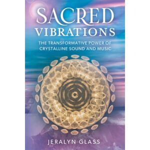Hay House UK Ltd Sacred Vibrations : The Transformative Power Of Crystalline Sound And Music Hay House UK Ltd Sacred Vibrations : The Transformative Power Of Crystalline Sound And Music