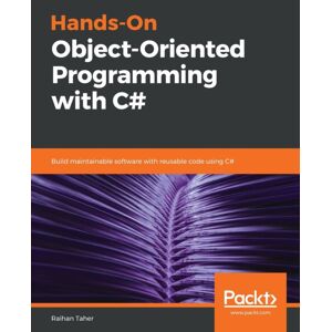Packt Publishing Limited Hands-On Object-Oriented Programming With C# : Build Maintainable Software With Reusable Code Using C# Packt Publishing Limited Hands-On Object-Oriented Programming With C# : Build Maintainable Software With Reusable Code Using C#