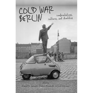 Bloomsbury Publishing PLC Cold War Berlin : Confrontations, Cultures, And Identities Bloomsbury Publishing PLC Cold War Berlin : Confrontations, Cultures, And Identities