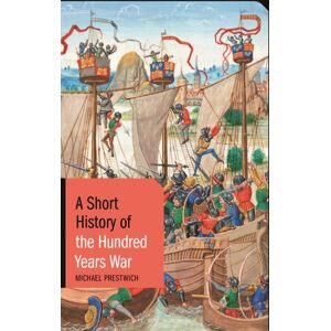 Bloomsbury Publishing PLC A Short History Of The Hundred Years War Bloomsbury Publishing PLC A Short History Of The Hundred Years War