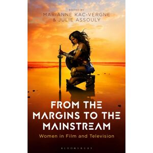 Bloomsbury Publishing PLC From The Margins To The Mainstream : Women In Film And Television Bloomsbury Publishing PLC From The Margins To The Mainstream : Women In Film And Television