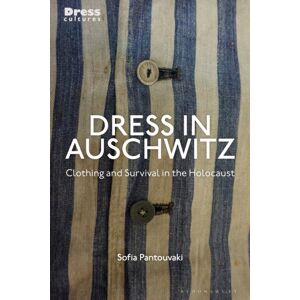 Bloomsbury Publishing PLC Dress In Auschwitz : Clothing And Survival In The Holocaust Bloomsbury Publishing PLC Dress In Auschwitz : Clothing And Survival In The Holocaust