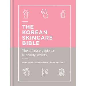 Octopus Publishing Group The Korean Skincare Bible : The Ultimate Guide To K-Beauty Octopus Publishing Group The Korean Skincare Bible : The Ultimate Guide To K-Beauty